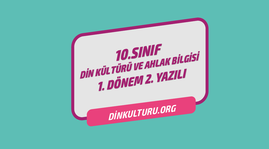 10. Sınıf Din Kültürü ve Ahlak Bilgisi 1. dönem 1. Yazılı Sınavları indir